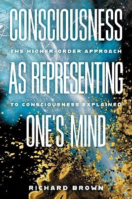 Consciousness as Representing One's Mind - Richard Brown