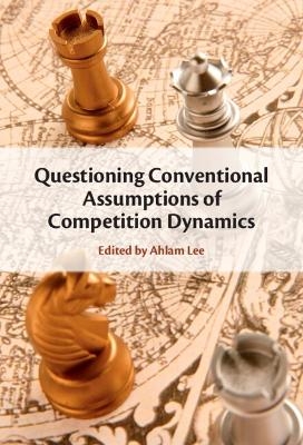 Questioning Conventional Assumptions of Competition Dynamics - Ahlam Lee