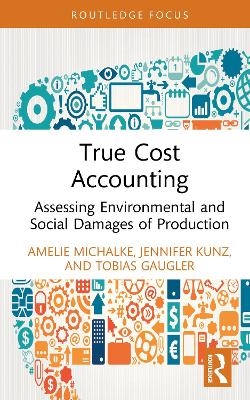 True Cost Accounting - Amelie Michalke, Jennifer Kunz, Tobias Gaugler