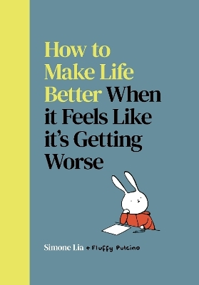 How to Make Life Better When it Feels Like it&rsquo;s Getting Worse - Simone Lia