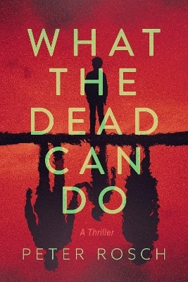 What the Dead Can Do - Peter Rosch
