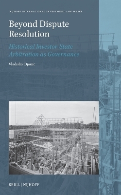Beyond Dispute Resolution: Historical Investor-State Arbitration as Governance