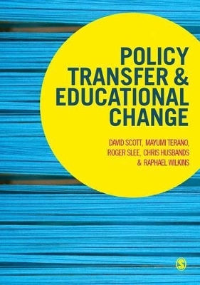 Policy Transfer and Educational Change - David Scott, Mayumi Terano, Roger Slee, Chris Husbands, Raphael Wilkins