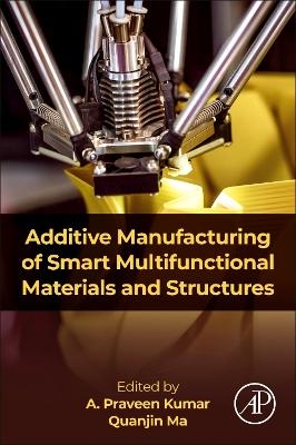 Additive Manufacturing of Smart Multifunctional Materials and Structures - 