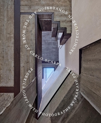 Architecture in Conversion and the Work of Carlo Scarpa - Federica Goffi