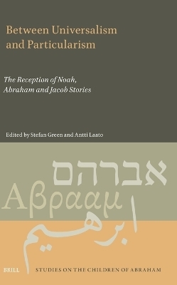Between Universalism and Particularism: The Reception of Noah, Abraham and Jacob Stories - 