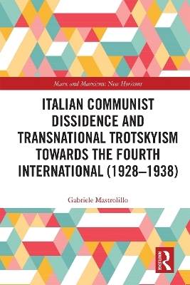Italian Communist Dissidence and Transnational Trotskyism towards the Fourth International (1928&ndash;1938) - Gabriele Mastrolillo