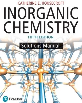 Student Solutions Manual for Inorganic Chemistry - Catherine Housecroft