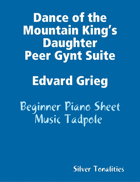 Dance of the Mountain King&rsquo;s Daughter Peer Gynt Suite Edvard Grieg - Beginner Piano Sheet Music Tadpole -  Silver Tonalities