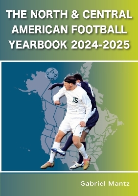The North & Central American Football Yearbook 2024-2025 - Gabriel Mantz