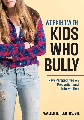 Working With Kids Who Bully - Walter B. Roberts