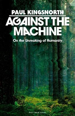 Against the Machine - Paul Kingsnorth