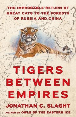 Tigers Between Empires - Jonathan C Slaght