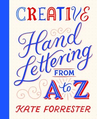 Creative Hand Lettering From A to Z - Kate Forrester