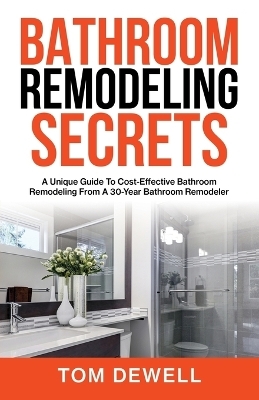 Bathroom Remodeling Secrets - Tom Dewell