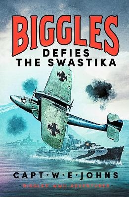Biggles Defies the Swastika - Captain W. E. Johns