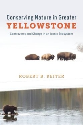 Conserving Nature in Greater Yellowstone - Robert B. Keiter