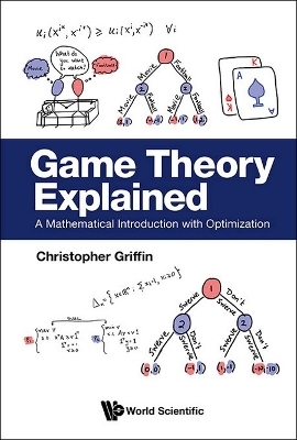 Game Theory Explained: A Mathematical Introduction With Optimization - Christopher H Griffin