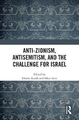 Anti-Zionism, Antisemitism, and the Challenge for Israel - 