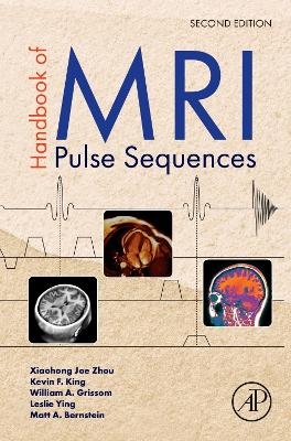 Handbook of MRI Pulse Sequences - Xiaohong Joe Zhou, Kevin F. King, William Grissom, Leslie Ying, Matt A. Bernstein