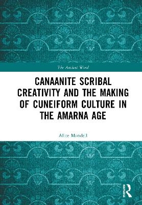 Canaanite Scribal Creativity and the Making of Cuneiform Culture in the Amarna Age - Alice Mandell