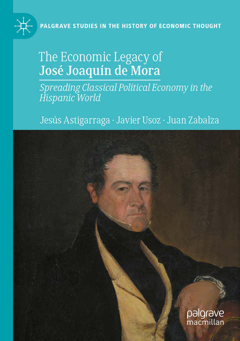 The Economic Legacy of Jos&eacute; Joaqu&iacute;n de Mora - Jes&uacute;s Astigarraga, Javier Usoz, Juan Zabalza