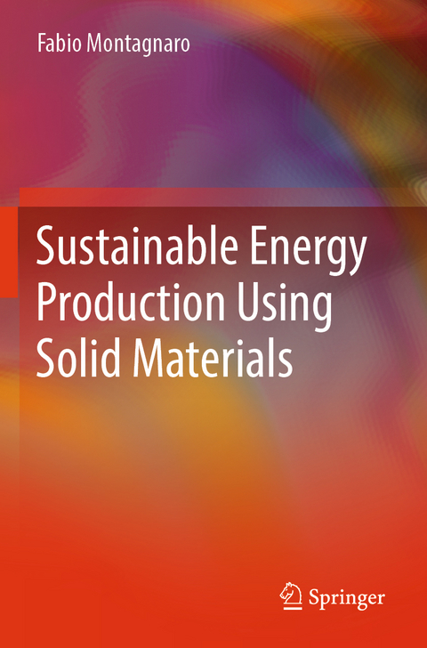 Sustainable Energy Production Using Solid Materials - Fabio Montagnaro