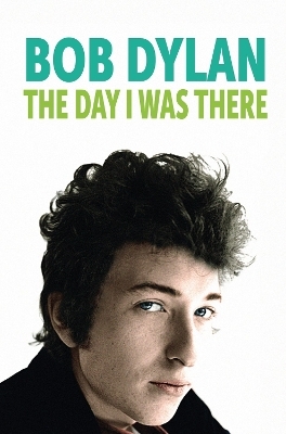 Bob Dylan - The Day I Was There
