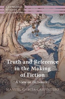 Truth and Reference in the Making of Fiction - Manuel García-Carpintero