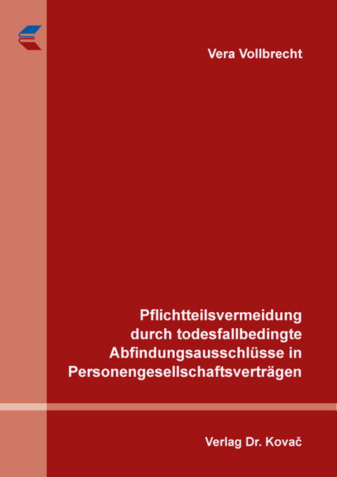 Pflichtteilsvermeidung durch todesfallbedingte Abfindungsausschl&uuml;sse in Personengesellschaftsvertr&auml;gen - Vera Vollbrecht