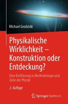 Physikalische Wirklichkeit – Konstruktion oder Entdeckung?
