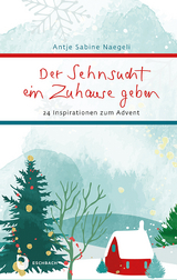 Der Sehnsucht ein Zuhause geben - Antje Sabine Naegeli