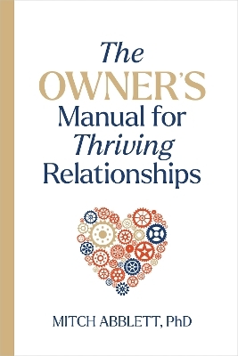 The Owner's Manual for Thriving Relationships - Mitch Abblett