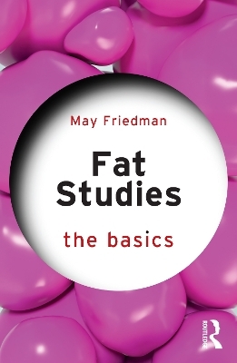 Fat Studies: The Basics - May Friedman