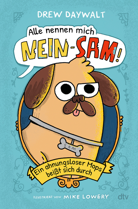Alle nennen mich Nein-Sam &ndash; Ein ahnungsloser Mops bei&szlig;t sich durch - Drew Daywalt