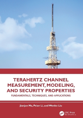 Terahertz Channel Measurement, Modeling, and Security Properties - Jianjun Ma, Peian Li, Wenbo Liu