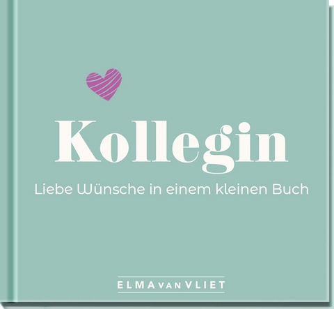 Kollegin. Liebe Wünsche in einem kleinen Buch - Elma van Vliet