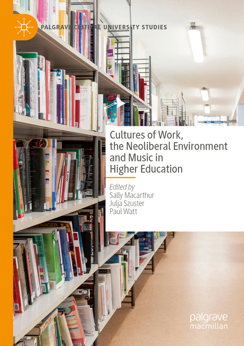 Cultures of Work, the Neoliberal Environment and Music in Higher Education - 