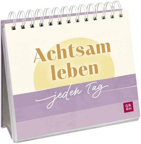 Achtsam leben – jeden Tag - Ursula Kohaupt