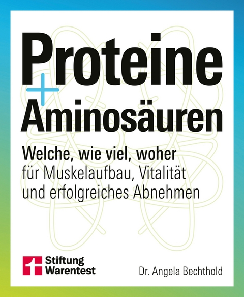 Proteine und Aminos&auml;uren - Angela Bechthold
