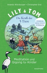 Lily & Tom - Die Kraft der 5 Tiere - Christopher End, Anando W&uuml;rzburger