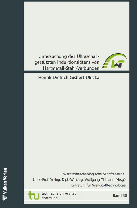 Untersuchung des Ultraschall-gest&uuml;tzten Induktionsl&ouml;tens von Hartmetall-Stahl-Verbunden - Henrik Dietrich Gisbert Ulitzka