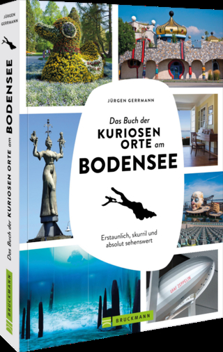 Das Buch der kuriosen Orte am Bodensee