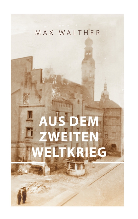 Aus dem zweiten Weltkrieg - Max Walther
