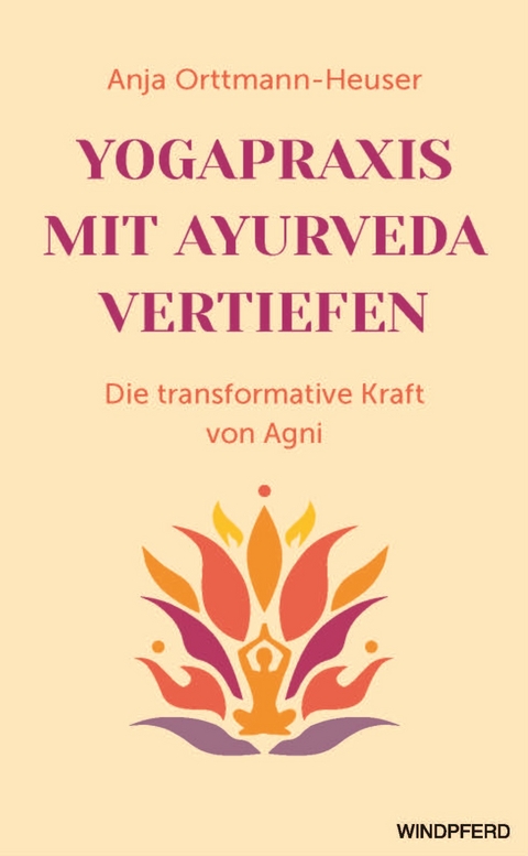 Yogapraxis mit Ayurveda vertiefen - Anja Orttmann-Heuser