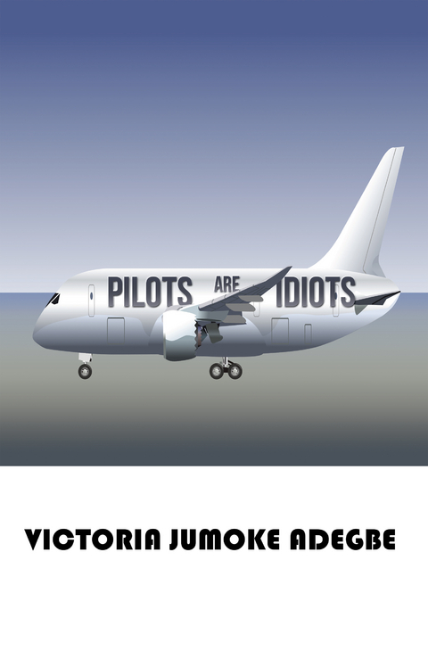 Pilots Are Idiots - Victoria Jumoke Adegbe