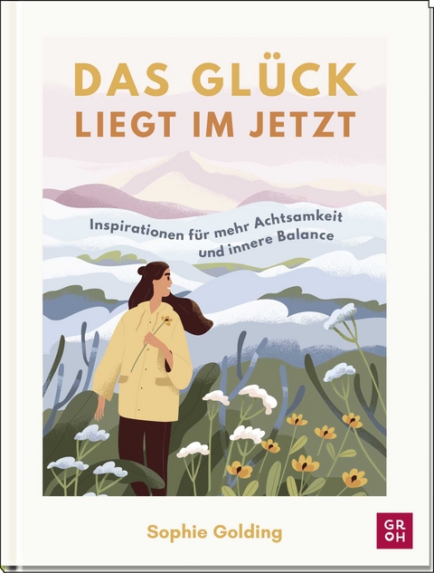 Das Glück liegt im Jetzt - Sophie Golding