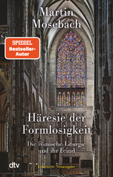 Häresie der Formlosigkeit - Martin Mosebach