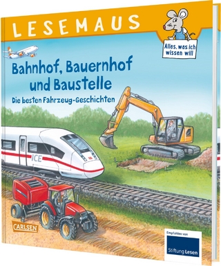 LESEMAUS Sonderbände: Bahnhof, Bauernhof und Baustelle – Die besten Fahrzeug-Geschichten