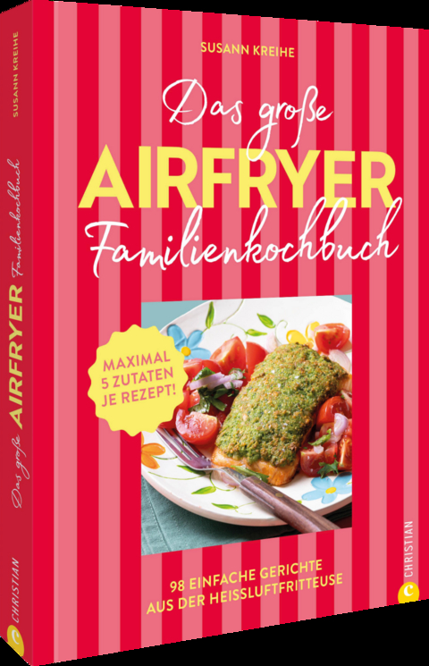 Das gro&szlig;e Airfryer-Familienkochbuch - Susann Kreihe